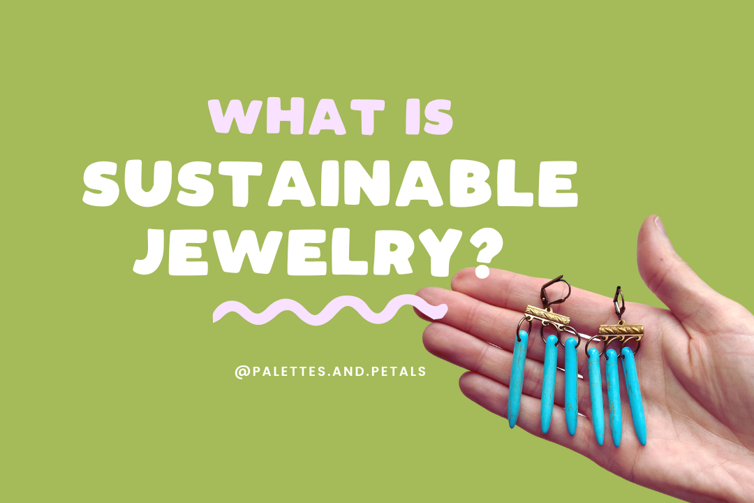 What Makes Jewelry Truly Sustainable? A Guide to Ethical Materials, Sourcing, and Packaging